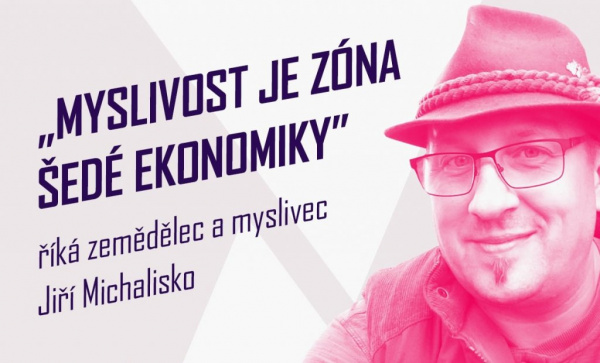 Michalisko: Myslivost je zóna šedé ekonomiky