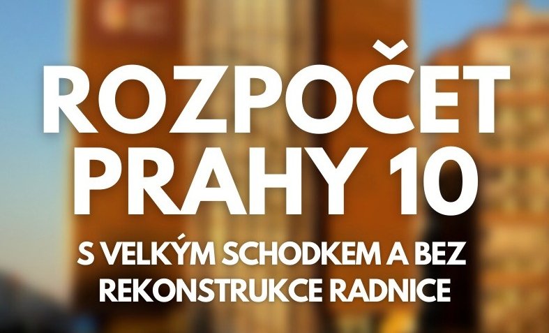 Rozpočet Prahy 10: I přes zdražování a prodej bytů s velkým schodkem a bez rekonstrukce radnice